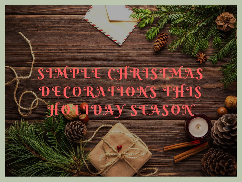 Simple Christmas Decorations this Holiday Season